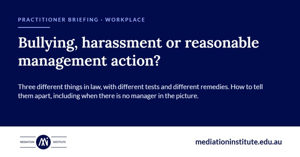 Bullying, harassment or reasonable management action? Practitioner briefing from Mediation Institute