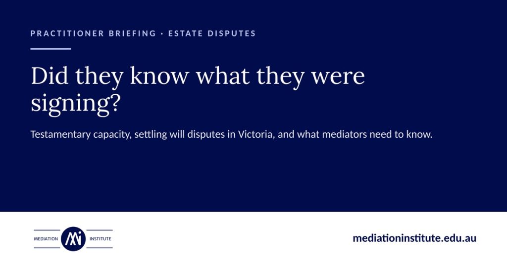 Did they know what they were signing? Testamentary capacity and will disputes in Victoria – Mediation Institute
